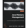 Java Memory Management: A comprehensive guide to garbage collection and JVM tuning