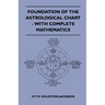 Foundation Of The Astrological Chart - With Complete Mathematics