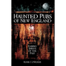 Haunted Pubs of New England: Raising Spirits of the Past