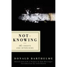Not-Knowing: The Essays and Interviews