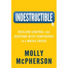 Indestructible: Reclaim Control and Respond with Confidence in a Media Crisis