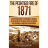 The Peshtigo Fire of 1871: A Captivating Guide to the Deadliest Wildfire in the History of the United States of America That Occurred in Northeas