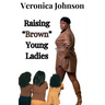 Raising "Brown" Young Ladies