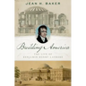 Building America: The Life of Benjamin Henry Latrobe