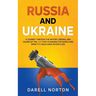Russia and Ukraine: A Journey Through the History, Origins, and Causes of the War That is Shaking the World and Impact It Could Have on Our Lives