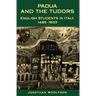 Padua and the Tudors: English Students in Italy, 1485-1603