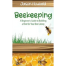 Beekeeping: A Beginner's Guide to Building a Hive for Your Bee Colony