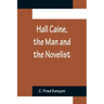 Hall Caine, the Man and the Novelist