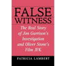 False Witness: The Real Story of Jim Garrison's Investigation and Oliver Stone's Film JFK