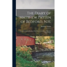 The Diary of Matthew Patten of Bedford, N.H.: From Seventeen Hundred Fifty-four to Seventeen Hundred Eighty-eight
