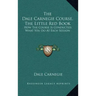 The Dale Carnegie Course, the Little Red Book: How the Course Is Conducted, What You Do at Each Session