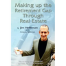 Making Up the Retirement Gap Through Real Estate: How owning real properties can help you pay for retirement