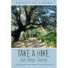 Take a Hike: San Diego County: A Hiking Guide to 260 Trails in San Diego County