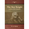 The Boy Knight: A Tale of the Crusades