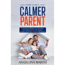 How to Be a Calmer Parent: Learn how to Manage your Emotions, Stop Yelling and Become a Calmer, Happier Parent that Connects Effortlessly