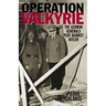 Operation Valkyrie: The German Generals' Plot Against Hitler