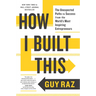 How I Built This: The Unexpected Paths to Success from the World's Most Inspiring Entrepreneurs