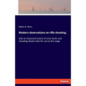Modern observations on rifle shooting,: with an improved system of score book, and including silicate slate for use on the range