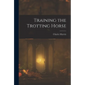 Training the Trotting Horse