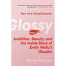 Glossy: Ambition, Beauty, and the Inside Story of Emily Weiss's Glossier
