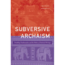 Subversive Archaism: Troubling Traditionalists and the Politics of National Heritage