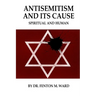 Antisemitism and Its Cause: Spiritual and Human