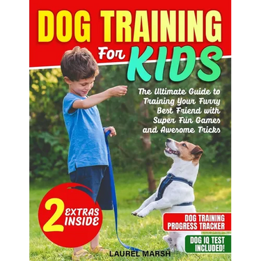 Dog Training For Kids: The Ultimate Guide to Training Your Furry Best Friend with Super Fun Games and Awesome Tricks