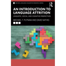 An Introduction to Language Attrition: Linguistic, Social, and Cognitive Perspectives