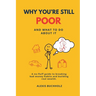 Why You're Still Poor: And What to Do About It