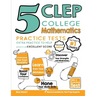 5 CLEP College Mathematics Practice Tests: Extra Practice to Help Achieve an Excellent Score
