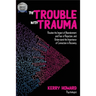 The Trouble With Trauma: Resolve the impact of abandonment and fear of rejection, and understand the importance of connection in recovery