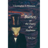 Butter, or the Dairy of a Madman: A Novel in Two Books - Book Two