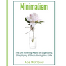 Minimalism: The Life Altering Magic of Organizing, Simplifying & Decluttering Your Life