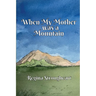 When My Mother was a Mountain