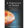 A Theology of Desire: Meditations on intimacy, consummation, and the longing of God