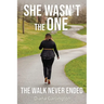 She Wasn't The One: The Walk Never Ended