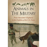 Animals in the Military: From Hannibal's Elephants to the Dolphins of the U.S. Navy