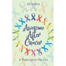 Awesome After Cancer: A Prescription for Life