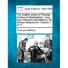 The English Works of Thomas Hobbes of Malmesbury / Now First Collected and Edited by Sir William Molesworth. Volume 4 of 11