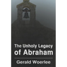 The Unholy Legacy of Abraham