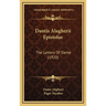 Dantis Alagherii Epistolae: The Letters Of Dante (1920)