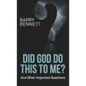 Did God Do This to Me?: And Other Important Questions