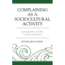 Complaining as a Sociocultural Activity: Examining How and Why in Korean Interaction