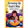 Growing Up In God's Way A Parent's Guide To Raising Loving Kids