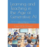 Learning and Teaching in the Age of Generative AI: The Use of Artificial Intelligence in Secondary and Higher Education