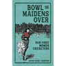 Bowl the Maidens Over: Our First Women Cricketers
