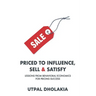 Priced to Influence, Sell & Satisfy: Lessons from Behavioral Economics for Pricing Success