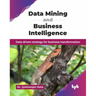 Data Mining and Business Intelligence: Data-driven strategy for business transformation (English Edition)