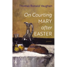 On Courting Mary after Easter