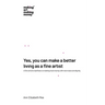 Yes, you can make a better living as a fine artist: A fine artist's manifesto on making more money with more ease and dignity.